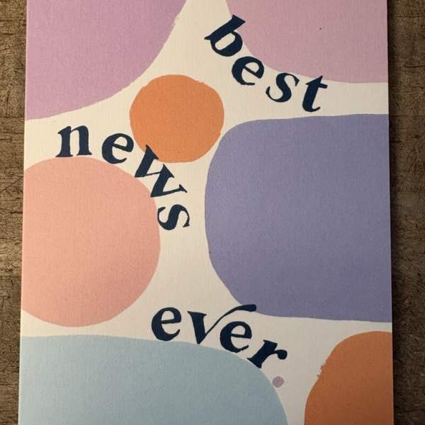 Greeting card with abstract pastel shapes and the phrase “best news ever”.