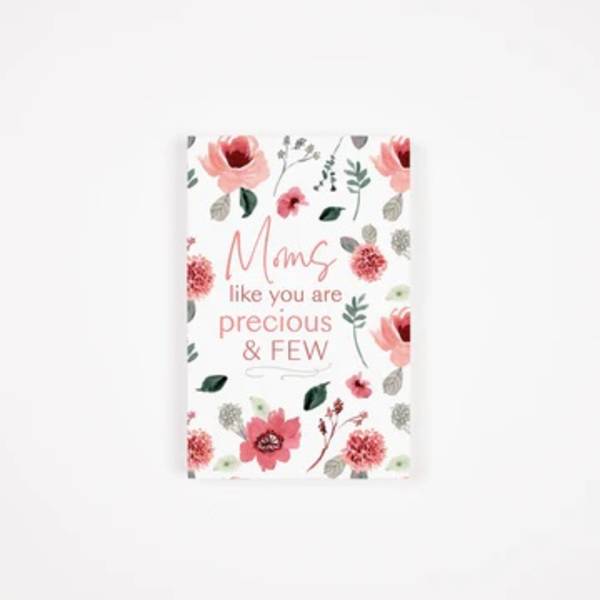 Floral Mother's Day card with pink flowers and the words "Moms like you are precious & few"