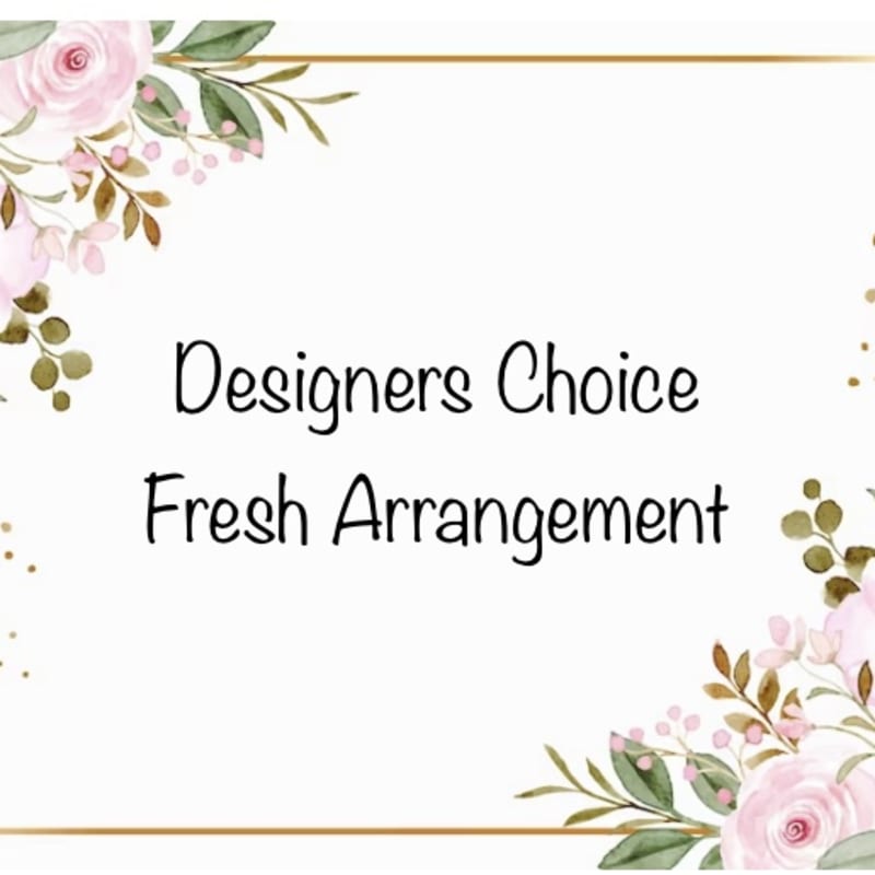 Floral border card with the words Designers Choice Fresh Arrangement