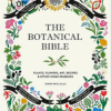 The Botanical Bible: Plants, Flowers, Art, Recipes &amp; Other Home Uses.
Hardcover book.
