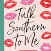 Book cover with lipstick kiss prints and the title Talk Southern to Me