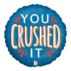 YOU CRUSHED IT BALLOON
18&quot; INCH HELIUM FILLED MYLAR BALLOON
QTY. 1