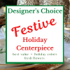 Let our experienced designers create the perfect festive fresh flower centerpiece for