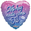 NO HAY NADIE COME TU
18&quot;INCH HELIUM FILLED MYLAR BALLOON
QTY. 1