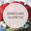 Designer&#039;s Choice for Valentine&rsquo;s Day 