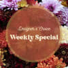 Weekly special doesn&#039;t necessarily mean one specific arrangement we make all week