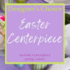 Finish off that Easter Tablescape with a gorgeous flower centerpiece.  Let