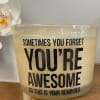 a beautiful reminder to someone that they are AWESOME! 