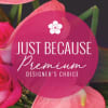 &ldquo;Just because&rdquo; flowers are the best flowers there are! We&rsquo;ve made an
