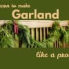 Learn to make fresh garland from cedar, fir, and other locally sourced