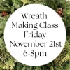 Join Us for our festive wreath making class! 
Friday, November 21st
6-8pm
BYOB
We will