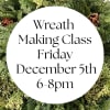 Join Us for our festive wreath making class! 
Friday, December 5th
6-8pm
BYOB
We will