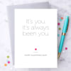 "It's You. It's Always Been You!" Valentine's Day Card
Blank white interior
