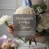 Designer's choice is a great way to see the freshest seasonal blooms
