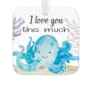 Square hanging ornament with cute blue octopus and the words 'I love you this much' on a white background