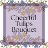 Cheerful Tulips

A bright and joyful arrangement designed to celebrate the beauty of