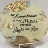 In Remembrance Mother Gardern Stone
9 5/8 Inches
In Remembrance of my Mother's eternal