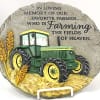 Farming Garden Stone
9 3/8 Inches
In Loving memory of our favorite farmer who