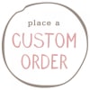 Circular sign reading place a CUSTOM ORDER