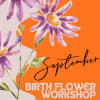September Birth Flower Workshop: Aster

Celebrate September's birth flower with a floral workshop