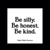 White quote card with black text reading "Be silly. Be honest. Be kind."