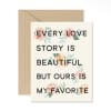 Floral greeting card with the text "Every love story is beautiful but ours is my favorite"