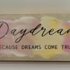 Daydream Because Dreams Come True Inspirational Wooden Plaque. 2 1/2 inch H