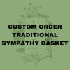 Green graphic with bold text reading custom order traditional sympathy basket