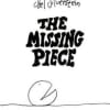 Black text on a white poster reading "THE MISSING PIECE"