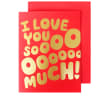 Red greeting card with gold text reading I LOVE YOU SOOOO MUCH