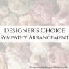 Our Designer&rsquo;s Choice Sympathy Arrangement is thoughtfully created by our designers using
