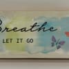 Breath And Let It Go Inspirational Wooden Plaque. 2 1/2 inch H