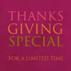 Pink graphic with the words "THANKS GIVING SPECIAL" and "FOR A LIMITED TIME"