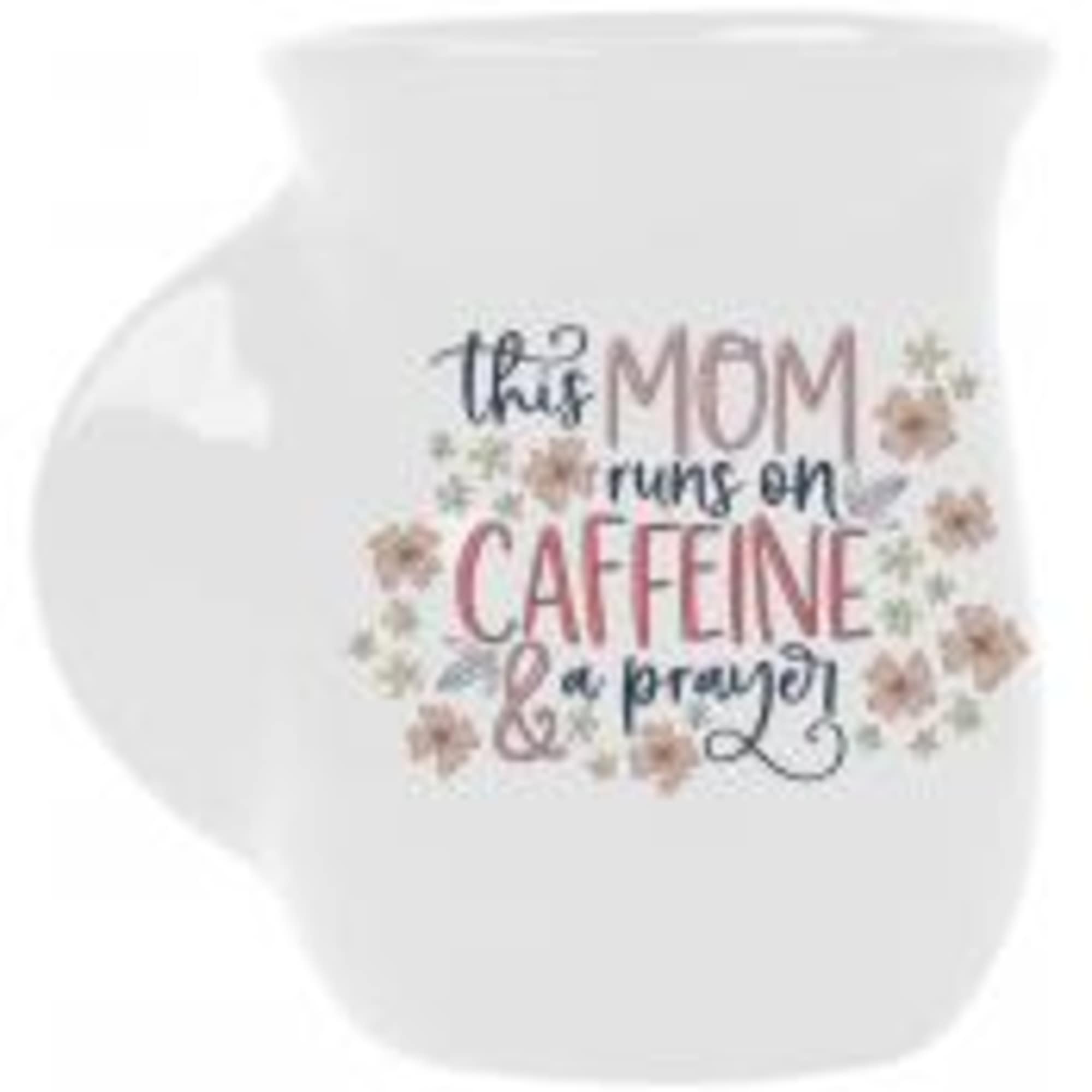 White mug with a floral text design reading "this MOM runs on CAFFEINE & prayer"