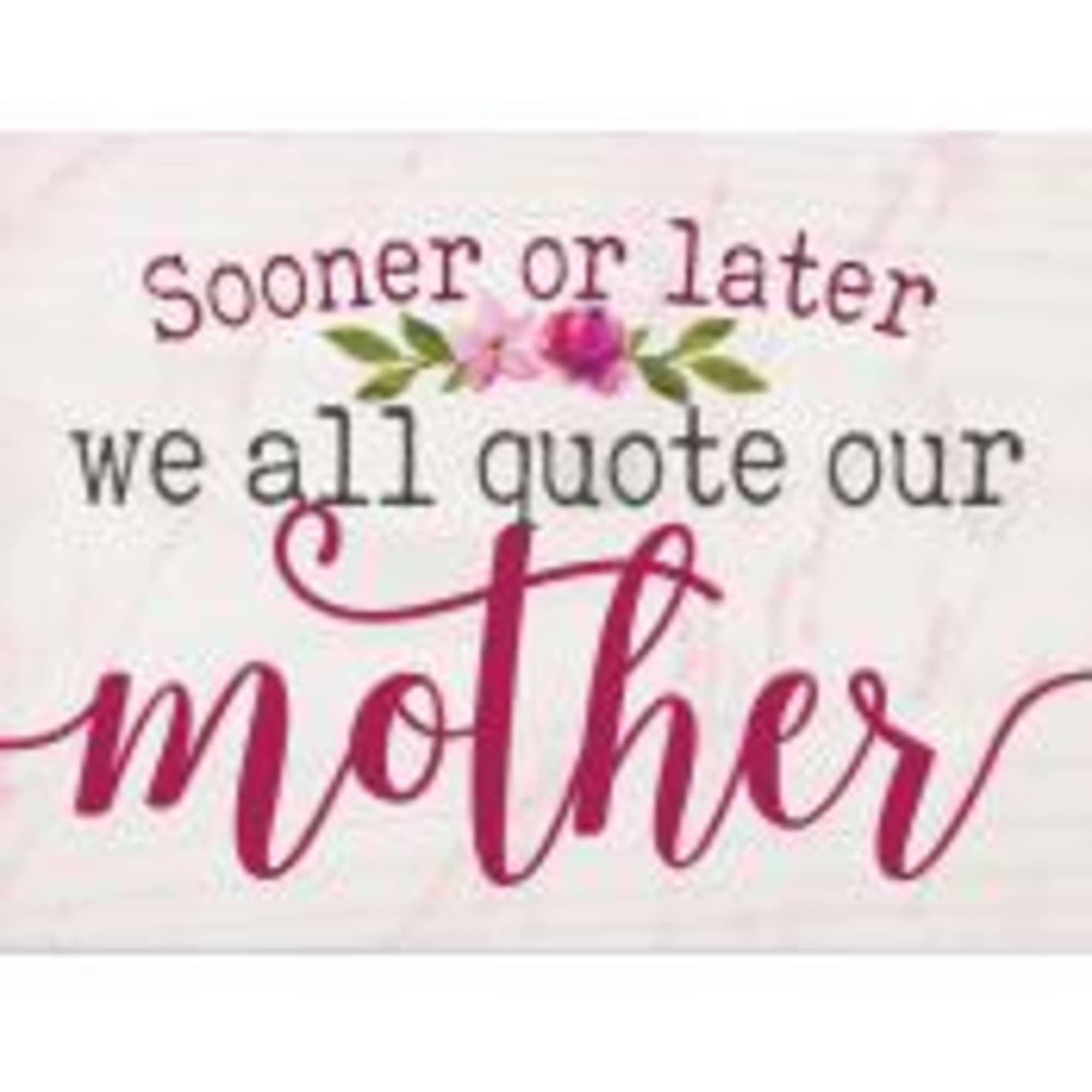 Decorative sign with the words "Sooner or later we all quote our mother", photo 2 of 2