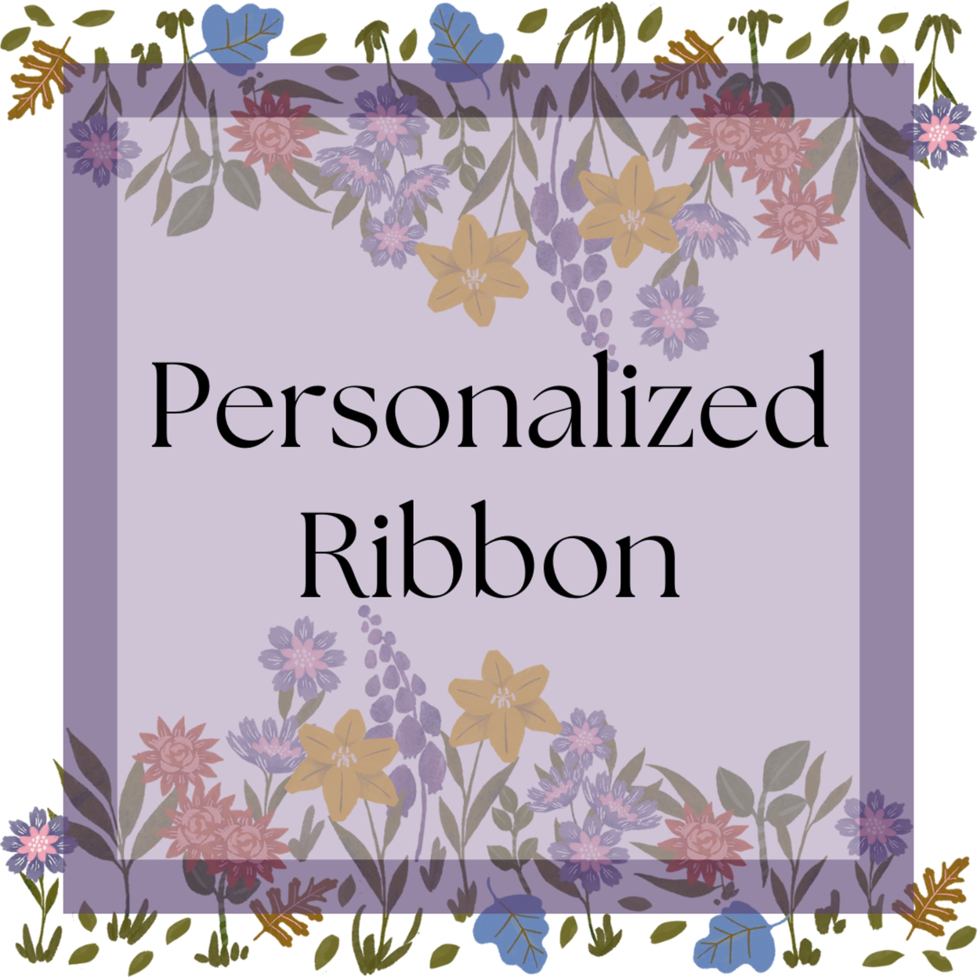 Personalized Ribbon; Please write the personalized verbiage* in the delivery notes at Personalized Ribbon; Please write the personalized verbiage* in the delivery notes at