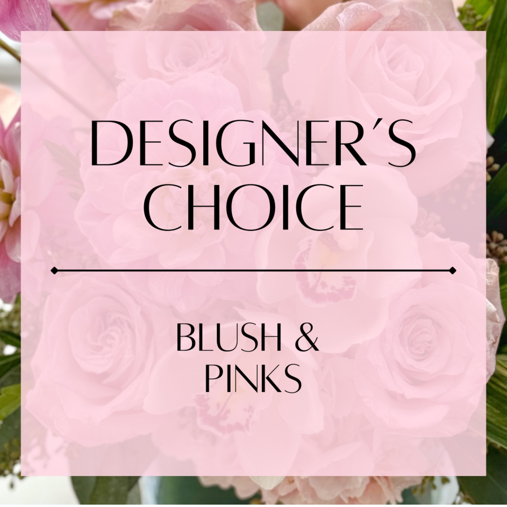 Indulge in the soft, romantic beauty of our Designer&rsquo;s Choice &ndash; Blush