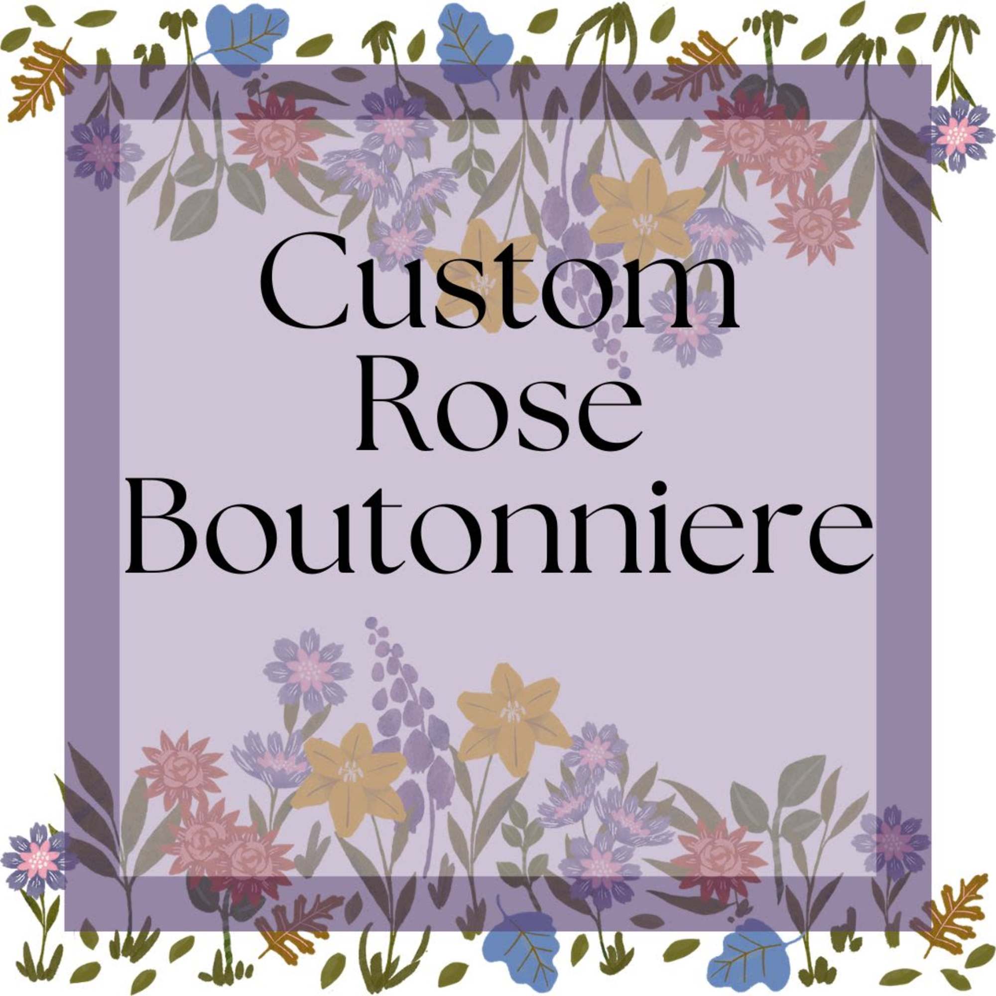 To create your perfect boutonniere, we need to know the following:
1. The