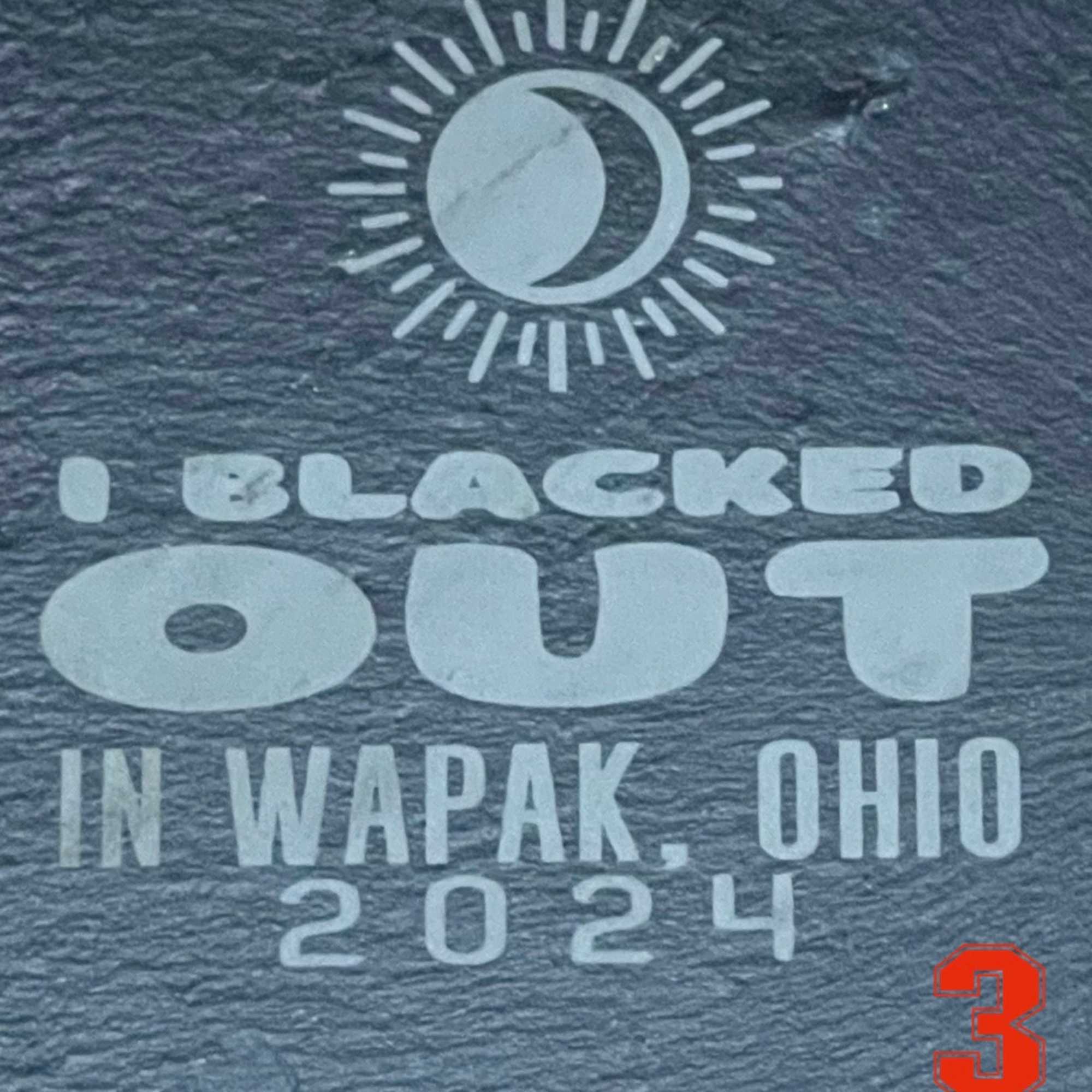 Printed graphic with the words "I BLACKED OUT IN WAPAK, OHIO 2024"