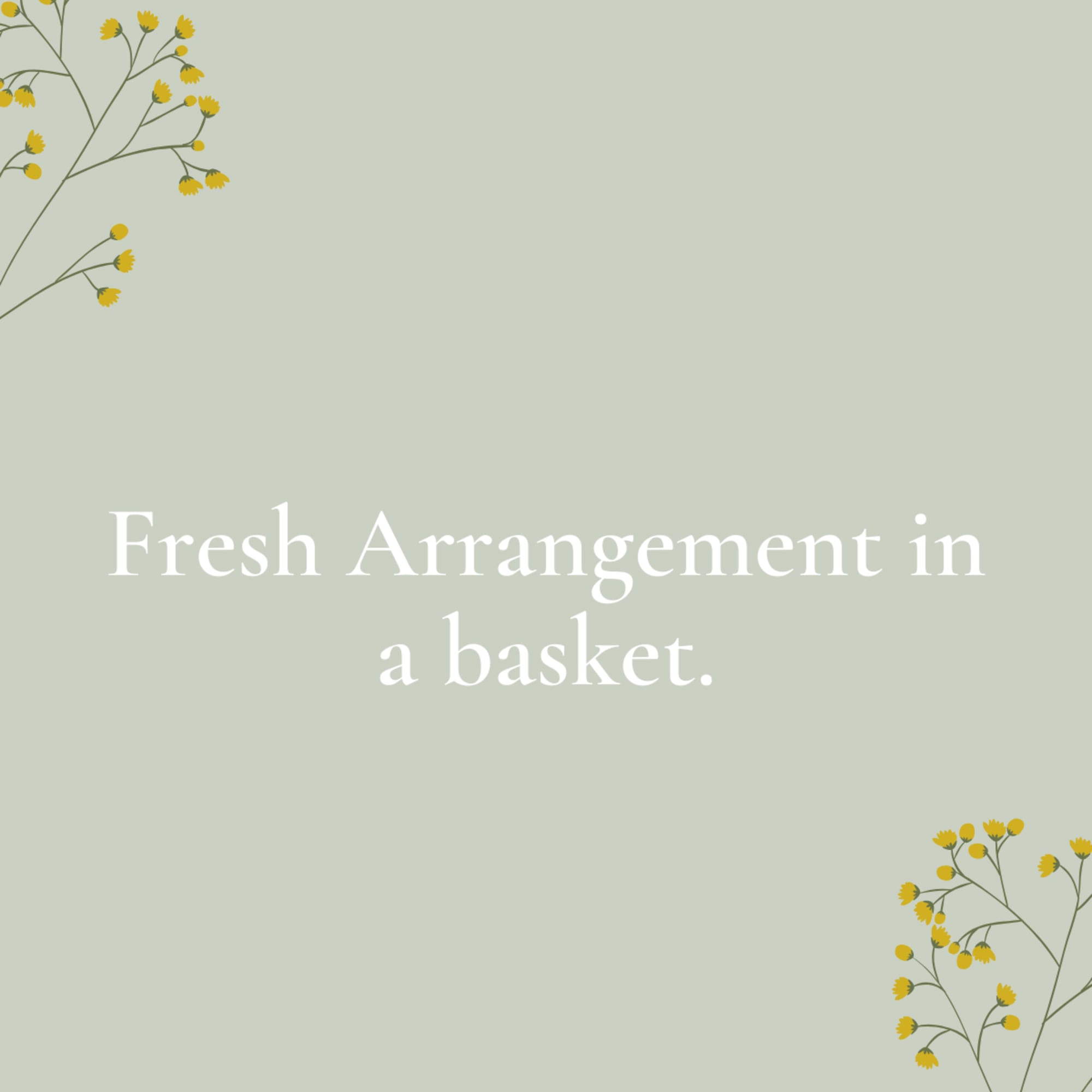 Minimal floral graphic with yellow sprigs and the text "Fresh Arrangement in a basket."