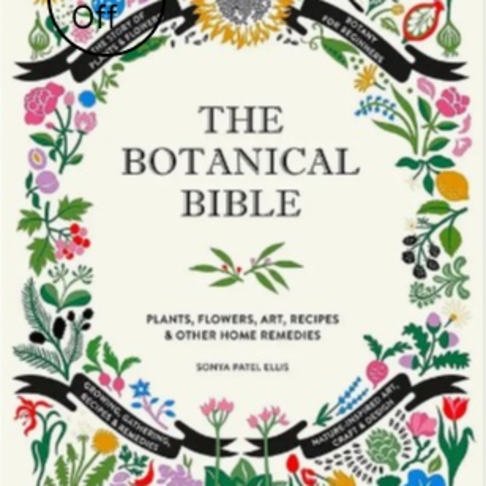 The Botanical Bible: Plants, Flowers, Art, Recipes &amp; Other Home Uses.
Hardcover book.