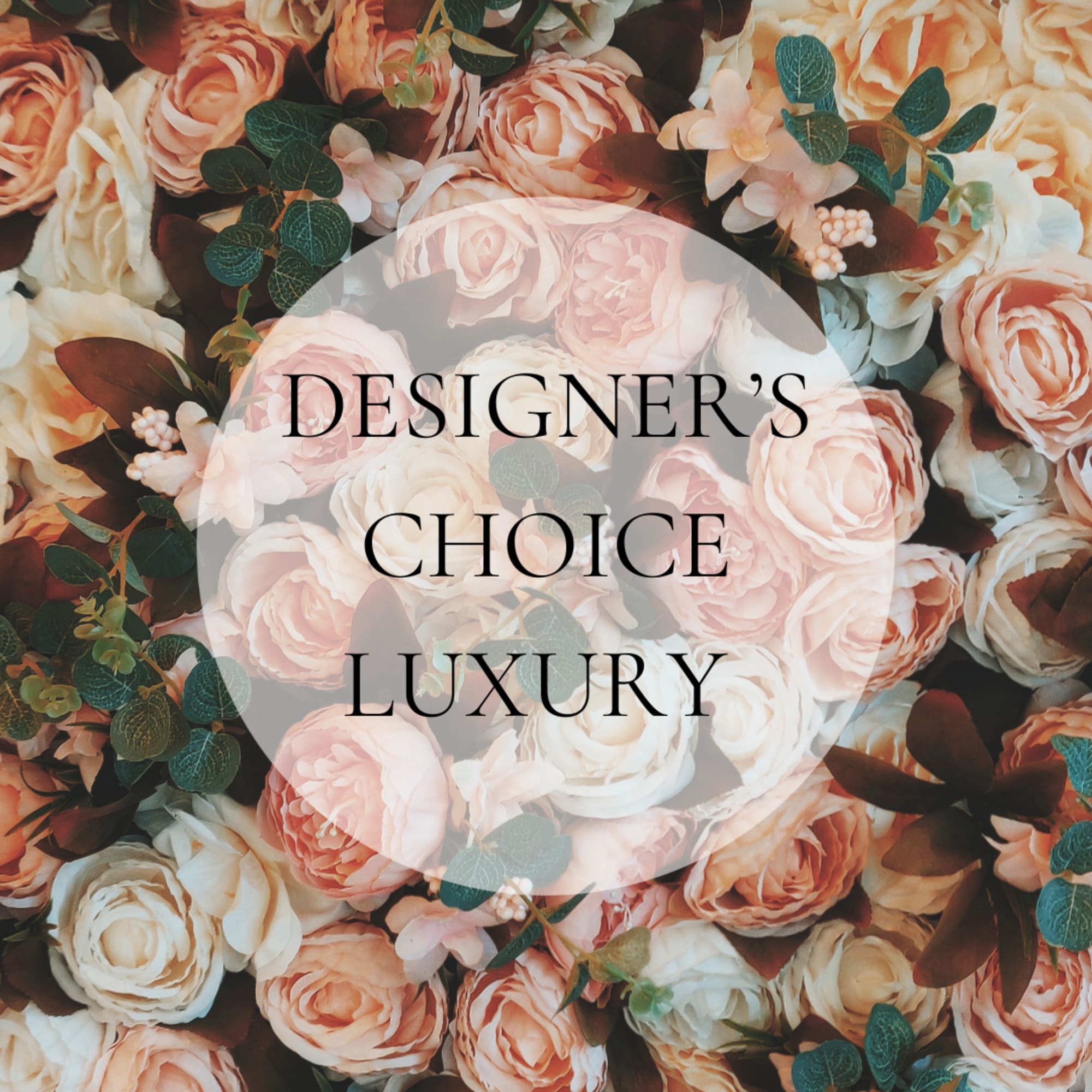 Peach and white roses with greenery and the words "Designer’s Choice Luxury"