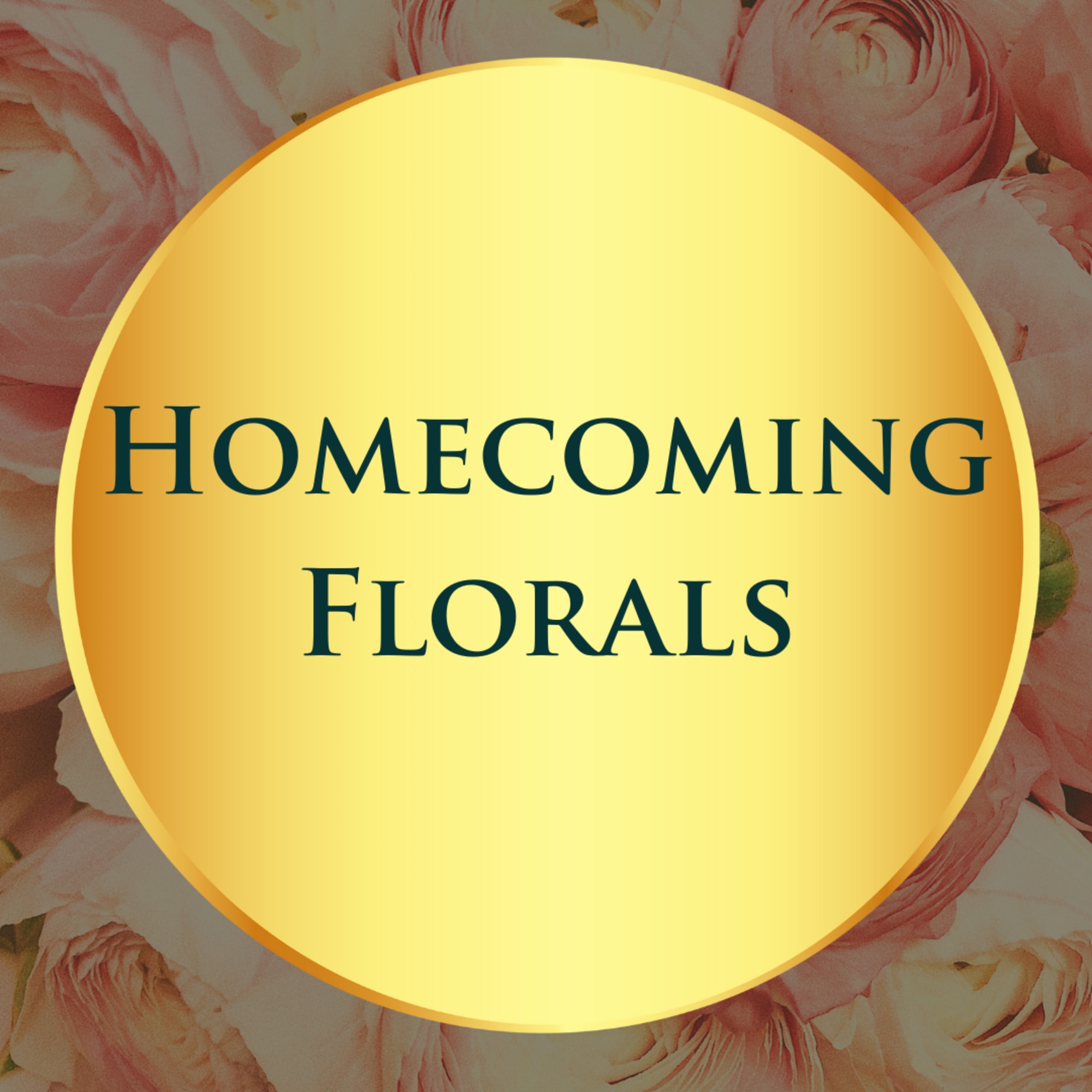 Pink ranunculus flowers behind a gold circle with the words Homecoming Florals