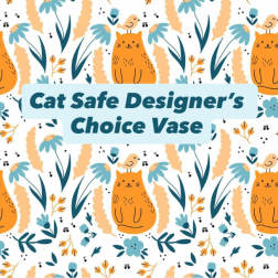 Designer’s Choice Vase Cat Safe