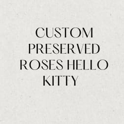 Text reading custom preserved roses hello kitty on a light background