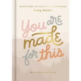You Are Made For This by Melissa Horvath.