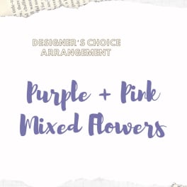 Text reading "Designer’s Choice Arrangement Purple + Pink Mixed Flowers"