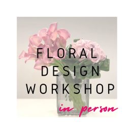 Pink calla lilies and roses in a clear glass cube vase with text reading Floral Design Workshop in person.