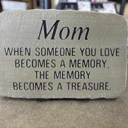 Stone " Mom When some one you love becomes a memory"