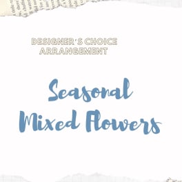 Text reading "Designer’s Choice Arrangement" and "Seasonal Mixed Flowers"